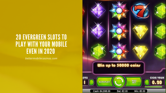 20 evergreen slots to play with your mobile even in 2020